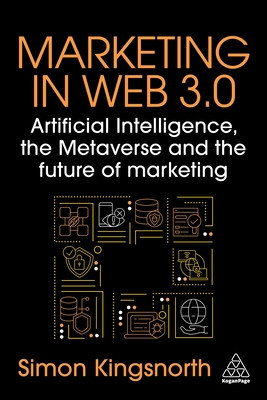 Marketing in Web 3.0: Artificial Intelligence, the Metaverse and the Future of Marketing (Kingsnorth Simon)(Paperback)