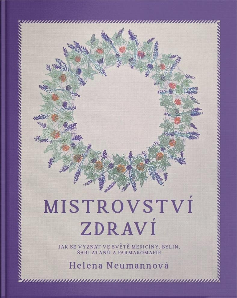 Mistrovství zdraví - Jak se vyznat ve světě medicíny, bylin, šarlatánů a farmakomafie - Helena Neumannová