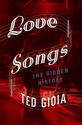 Love Songs: The Hidden History (Gioia Ted)(Paperback)