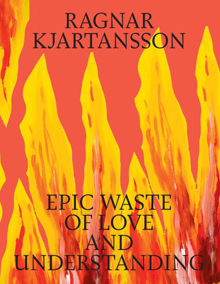 Ragnar Kjartansson: Epic Waste of Love and Understanding (Kjartansson Ragnar)(Pevná vazba)