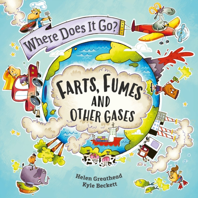 Where Does It Go?: Farts, Fumes and Other Gases (Greathead Helen)(Paperback / softback)