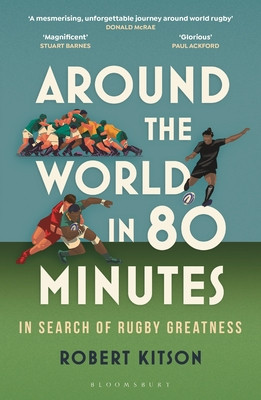 Around the World in 80 Minutes - In Search of Rugby Greatness (Kitson Robert)(Paperback / softback)