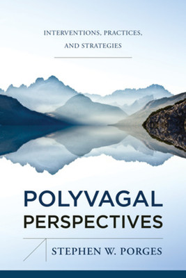 Polyvagal Perspectives: Interventions, Practices, and Strategies (Porges Stephen W.)(Pevná vazba)