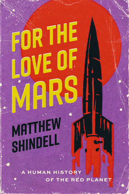 For the Love of Mars: A Human History of the Red Planet (Shindell Matthew)(Paperback)