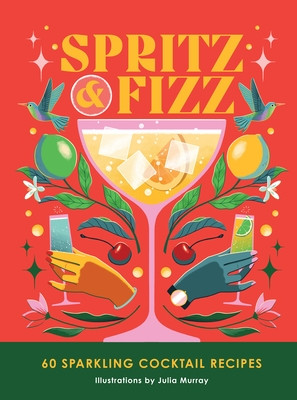 Spritz and Fizz: 60 Cocktail Recipes to Pop the Bubbles (Murray Julia)(Pevná vazba)
