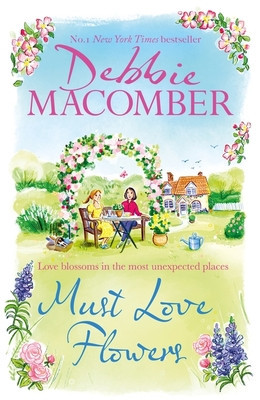 Must Love Flowers - an unputdownable story of love and friendship from the New York Times #1 bestseller (Macomber Debbie)(Paperback / softback)