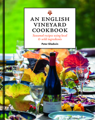 An English Vineyard Cookbook: Seasonal Recipes Using Local and Wild Ingredients (Gladwin Gregory)(Pevná vazba)