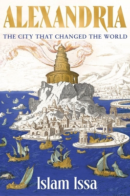 Alexandria - The City that Changed the World: 'Monumental'  Daily Telegraph (Issa Islam)(Paperback / softback)