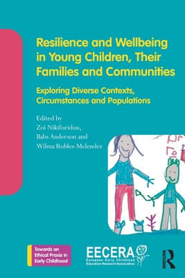 Resilience and Wellbeing in Young Children, Their Families and Communities: Exploring Diverse Contexts, Circumstances and Populations (Nikiforidou Zoi)(Paperback)