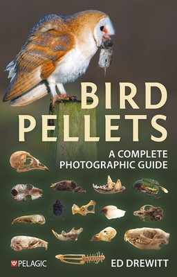 Bird Pellets: A Complete Photographic Guide (Drewitt Ed)(Paperback)