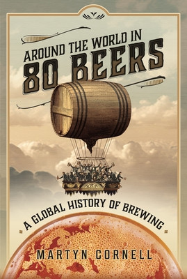 Around the World in 80 Beers: A Global History of Brewing (Cornell Martyn)(Pevná vazba)