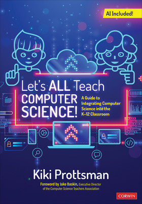Let′s All Teach Computer Science!: A Guide to Integrating Computer Science Into the K-12 Classroom (Prottsman Kiki)(Paperback)