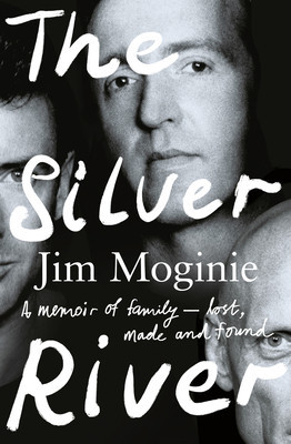 The Silver River: A Memoir of Family - Lost, Made and Found - From the Midnight Oil Founding Member, for Readers of Dave Grohl, Tim Roge (Moginie Jim)(Paperback)