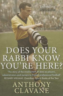 Does Your Rabbi Know You're Here?: The Story of English Football's Forgotten Tribe (Clavane Anthony)(Paperback)