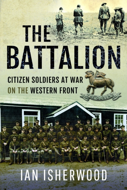 The Battalion: Citizen Soldiers at War on the Western Front (Isherwood Ian)(Pevná vazba)