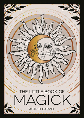 The Little Book of Magick: An Introduction to Spells, Witchcraft and the Occult (Carvel Astrid)(Paperback)