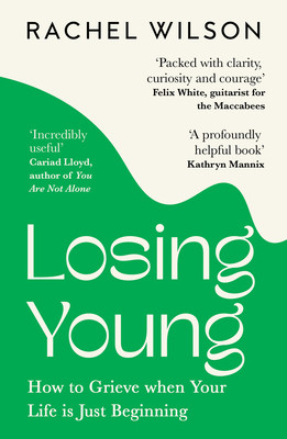 Losing Young - How to Grieve When Your Life is Just Beginning (Wilson Rachel)(Paperback / softback)