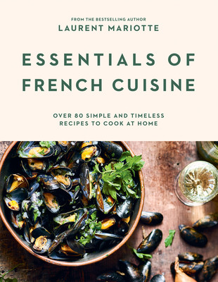 Essentials of French Cuisine: Over 80 Simple and Timeless Recipes to Cook at Home (Mariotte Laurent)(Pevná vazba)