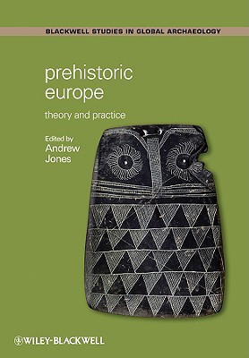Prehistoric Europe: Theory and Practice (Jones Andrew)(Paperback)