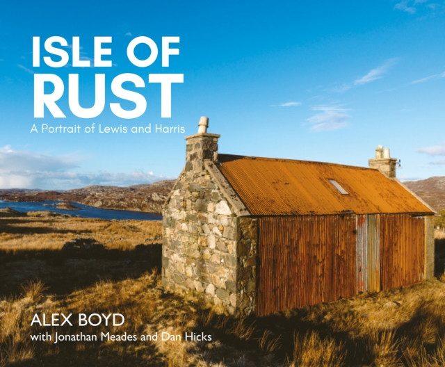 Isle of Rust - A Portrait of Lewis and Harris (Boyd Alex)(Paperback / softback)