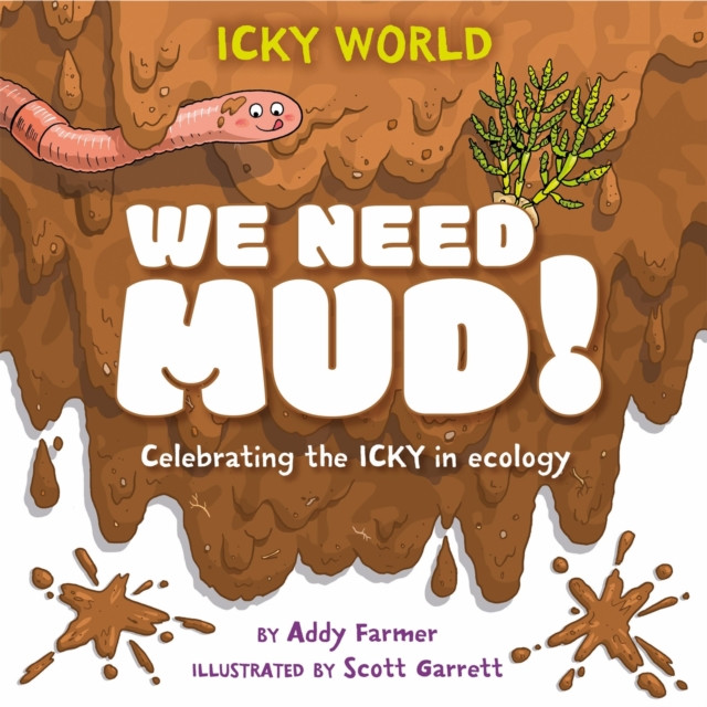 Icky World: We Need MUD! - Celebrating the icky but important parts of Earth's ecology (Farmer Addy)(Paperback / softback)