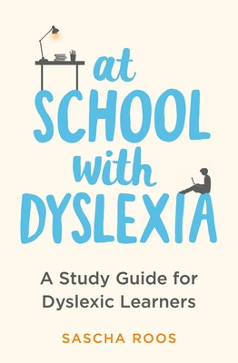 At School with Dyslexia: Study Skills and Solutions for Dyslexic Teenagers (Roos Sascha)(Paperback)
