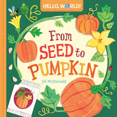 Hello, World! from Seed to Pumpkin (McDonald Jill)(Board Books)