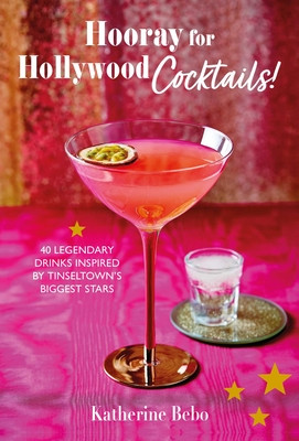 Hooray for Hollywood Cocktails!: 50 Legendary Drinks Inspired by Tinseltown's Biggest Stars (Bebo Katherine)(Pevná vazba)