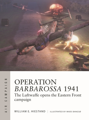 Operation Barbarossa 1941: The Luftwaffe Opens the Eastern Front Campaign (Hiestand William E.)(Paperback)