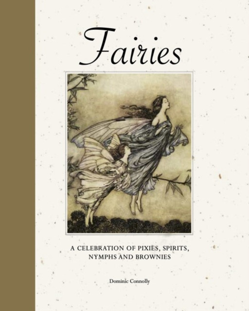 Fairies: A Celebration of Pixies, Sprites, Mermaids and Brownies (Connolly Dominic)(Pevná vazba)