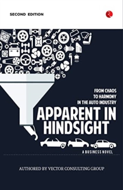APPARENT IN HINDSIGHT: FROM CHAOS TO HARMONY IN THE AUTO INDUSTRY (Consulting Group Vector)(Paperback / softback)