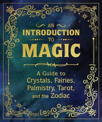 An Introduction to Magic: A Guide to Crystals, Fairies, Palmistry, Tarot, and the Zodiac (Van De Car Nikki)(Pevná vazba)
