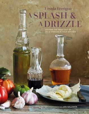 A Splash and a Drizzle...: Getting the Most Out of Oil and Vinegar in Your Kitchen (Ferrigno Ursula)(Pevná vazba)