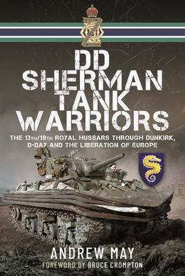 DD Sherman Tank Warriors: The 13th/18th Royal Hussars Through Dunkirk, D-Day and the Liberation of Europe (May Andrew)(Pevná vazba)
