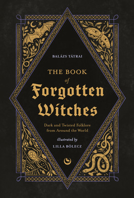 The Book of Forgotten Witches: Dark & Twisted Folklore Stories from Around the World (Blecz Lilla)(Pevná vazba)