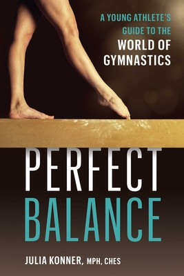 Perfect Balance: A Young Athlete's Guide to the World of Gymnastics (Konner Julia)(Paperback)