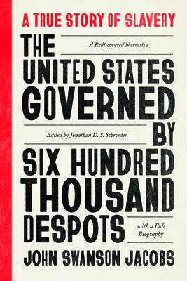 The United States Governed by Six Hundred Thousand Despots: A True Story of Slavery; A Rediscovered Narrative, with a Full Biography (Jacobs John Swanson)(Paperback)