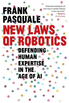 New Laws of Robotics: Defending Human Expertise in the Age of AI (Pasquale Frank)(Paperback)