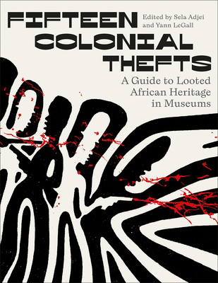 Fifteen Colonial Thefts: A Guide to Looted African Heritage in Museums (Adjei Sela K.)(Pevná vazba)