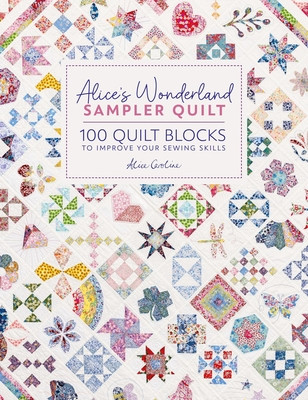Alice's Wonderland Sampler Quilt: 100 Quilt Blocks to Improve Your Sewing Skills (Caroline Alice)(Pevná vazba)
