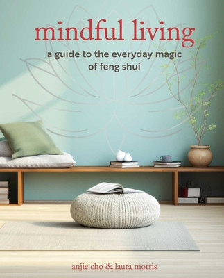 Mindful Living: A Guide to the Everyday Magic of Feng Shui (Cho Anjie)(Paperback)
