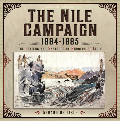 The Nile Campaign, 1884-1885: The Letters and Sketches of Rudolph de Lisle (De Lisle Gerard)(Pevná vazba)