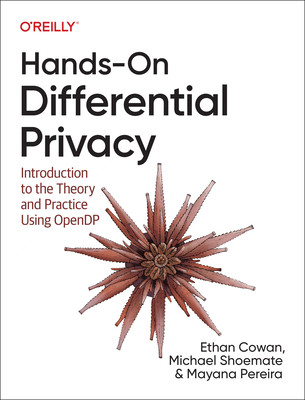 Hands-On Differential Privacy: Introduction to the Theory and Practice Using Opendp (Cowan Ethan)(Paperback)