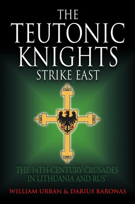 The Teutonic Knights Strike East: The 14th Century Crusades in Lithuania and Rus' (Urban William)(Pevná vazba)