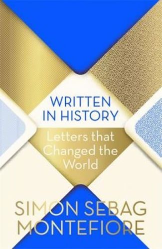 Montefiore Simon Sebag: Written In History : Letters That Changed The World
