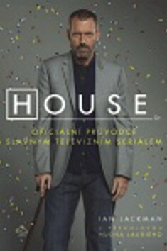 House. Oficiální průvodce slavným televizním seriálem - Ian Jackman