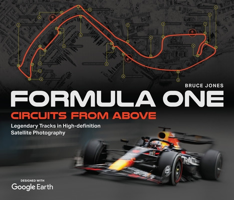 Formula One Circuits From Above: Legendary Tracks in High-Definition Satellite Photography - Bruce Jones