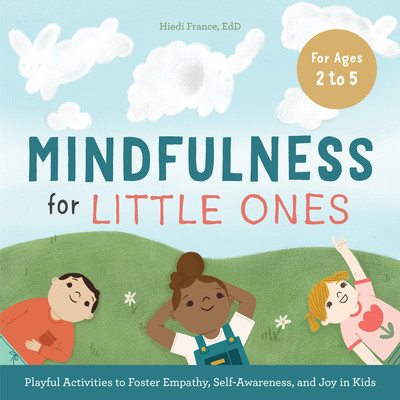 Mindfulness for Little Ones: Playful Activities to Foster Empathy, Self-Awareness, and Joy in Kids (France Hiedi)(Paperback)