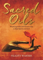 Sacred Oils - Working with 20 Precious Oils to Heal Spirit and Soul (Warner Felicity)(Paperback / softback)