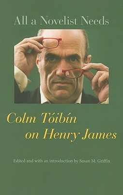 All a Novelist Needs: Colm Tibn on Henry James (Tibn Colm)(Paperback)